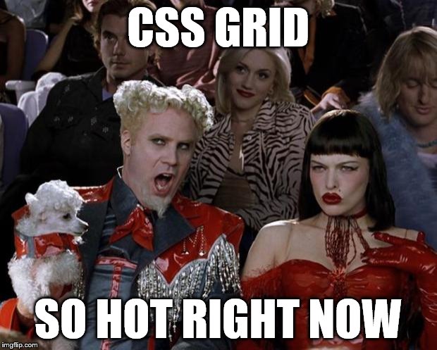 Mugatu from Zoolander saying “CSS Grid so hot right now”