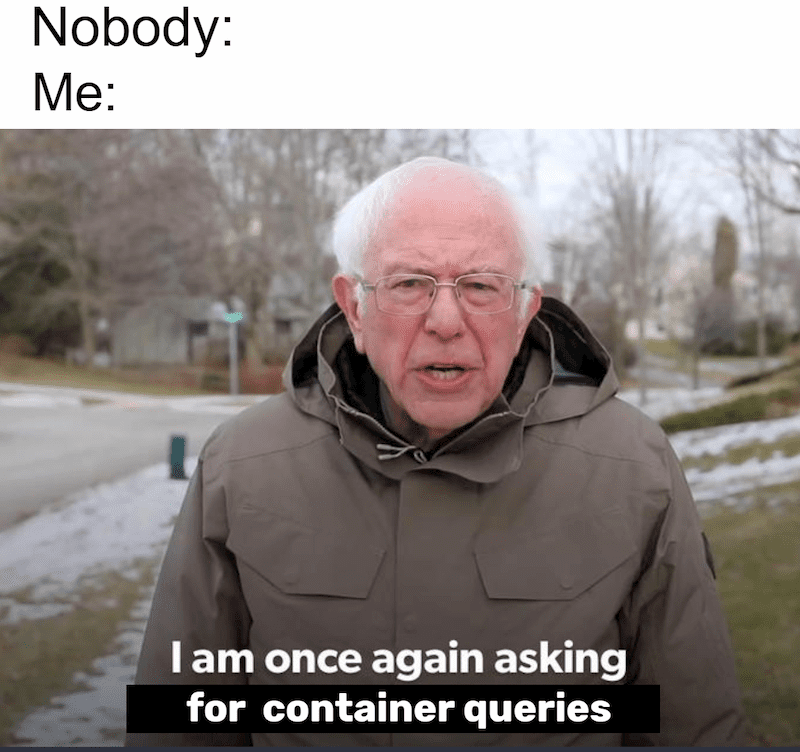 Bernie Sanders Meme: I am once again asking for container queries